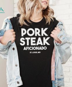 Pork steak Aficionado St Louis shirt