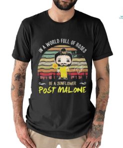 Post Malone In The World Full Of Roses Be A Sunflower Signature Shirt