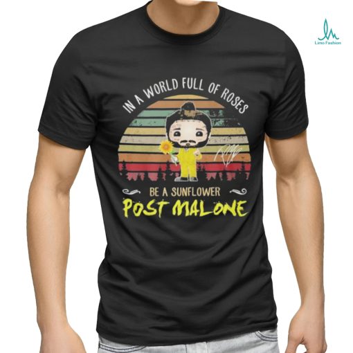 Post Malone In The World Full Of Roses Be A Sunflower Signature Shirt