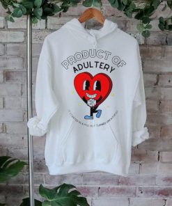 Product of adultery it started playful but turned unfaithful heart shirt