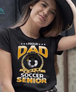 Proud Dad Of A Soccer Senior 2024 T shirt