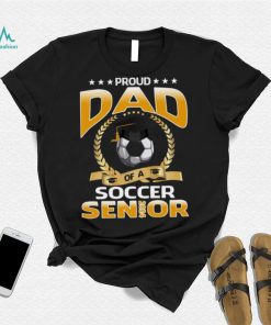 Proud Dad Of A Soccer Senior 2024 T shirt