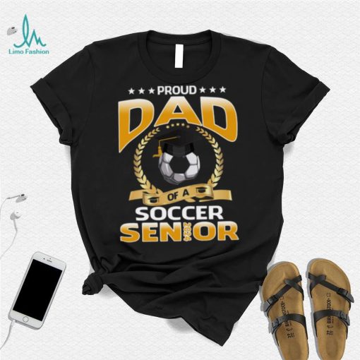 Proud Dad Of A Soccer Senior 2024 T shirt