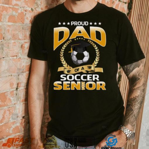 Proud Dad Of A Soccer Senior 2024 T shirt