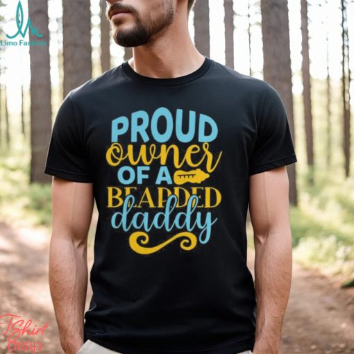 Proud owner of a bearded daddy 2024 shirt