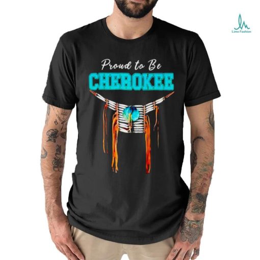Proud to be Cherokee shirt