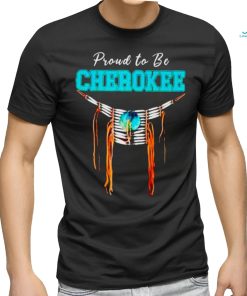 Proud to be Cherokee shirt