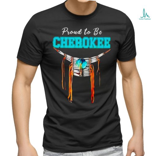 Proud to be Cherokee shirt