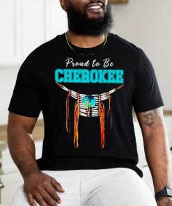 Proud to be Cherokee shirt