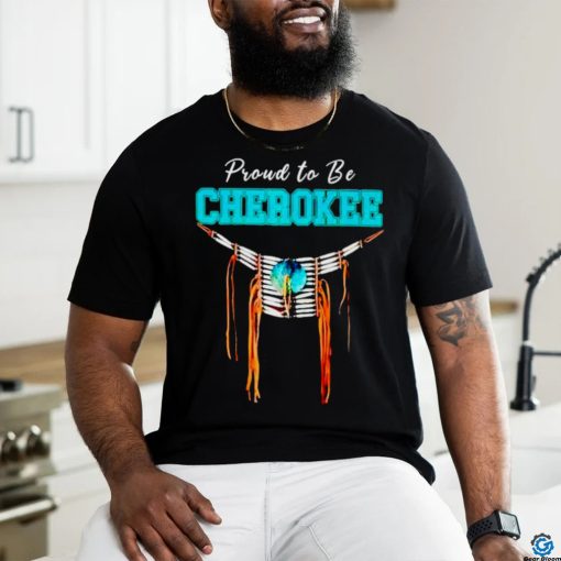 Proud to be Cherokee shirt