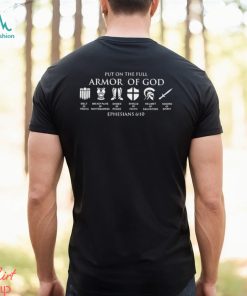Put on the full armor of god ephesians 6 10 shirt