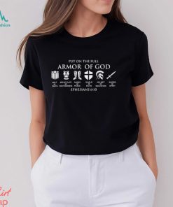 Put on the full armor of god ephesians 6 10 shirt