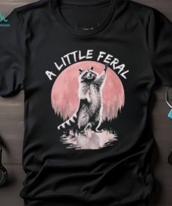 Raccoon a little feral T shirt