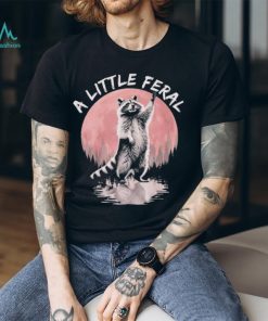 Raccoon a little feral T shirt