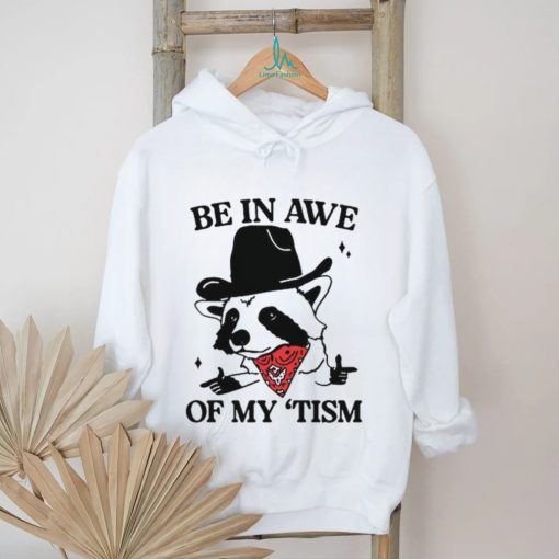Raccoon cowboy be in awe of my tism shirt