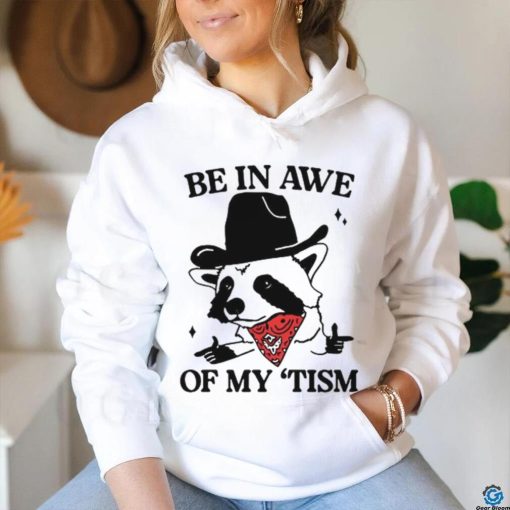 Raccoon cowboy be in awe of my tism shirt