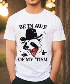 Raccoon cowboy be in awe of my tism shirt