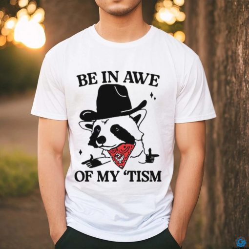Raccoon cowboy be in awe of my tism shirt