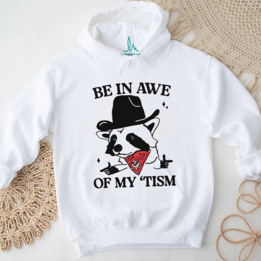 Raccoon cowboy be in awe of my tism shirt
