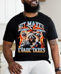 Raccoon hit maxes evade taxes shirt
