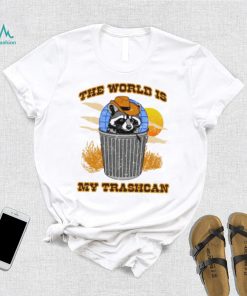 Raccoon the world is my trashcan art shirt