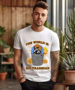 Raccoon the world is my trashcan art shirt