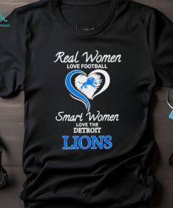 Real Women Smart Women Love The Detroit Lions shirt