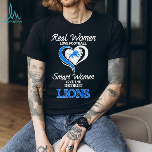 Real Women Smart Women Love The Detroit Lions shirt