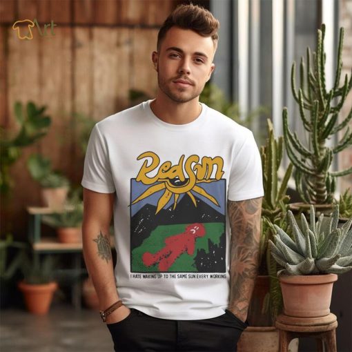 Redsun I Hate Waking Up To The Same Sun Every Morning Shirt