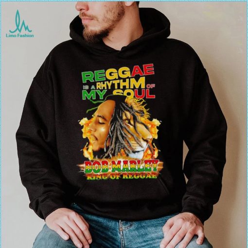 Reggae Is A Rhythm Of My Soul Bob Marley King Of Reggae shirt