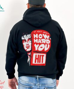 Rocky it ain’t about how hard you hit shirt
