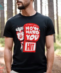 Rocky it ain’t about how hard you hit shirt