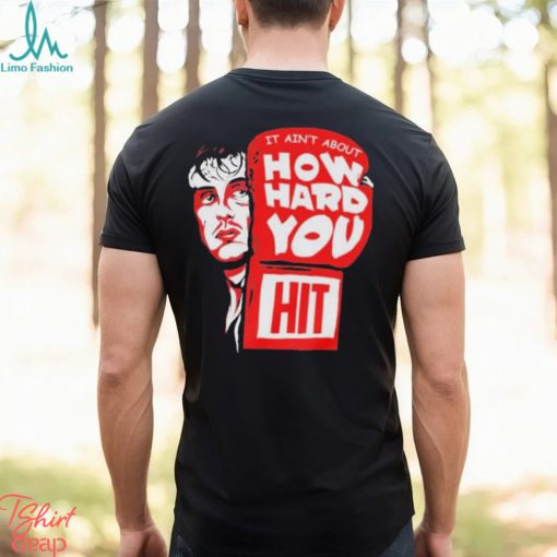 Rocky it ain’t about how hard you hit shirt