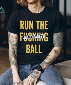 Run the fucking ball cheesehead tv T shirt