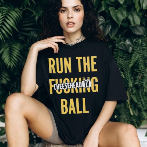 Run the fucking ball cheesehead tv T shirt