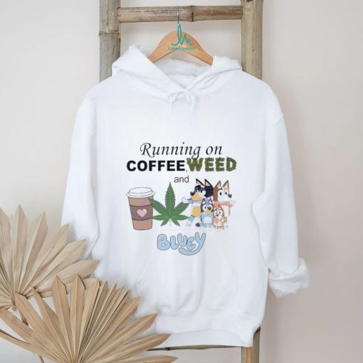 Running On Coffee Weed And Bluey shirt