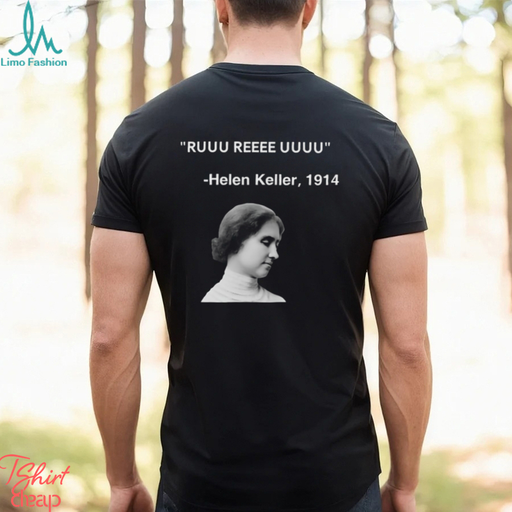 Ruuu Reee Uuuu Helen Keller 1914 t shirt Ruuu Reee Uuuu Helen Keller 1914 t shirt