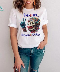 SHHHH No One Cares Eccentric Skull Reaper shirt