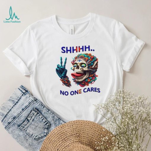 SHHHH No One Cares Eccentric Skull Reaper shirt