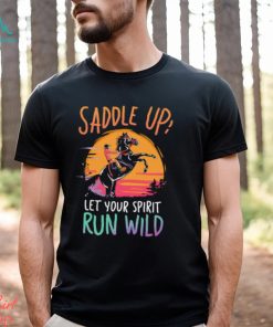 Saddle Up Let’s your spirit run wild horse racing sunset retro T Shirt