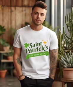 Saint Patrick’s get some luck T Shirt, hoodie, sweater, long sleeve and tank top Saint Patrick’s get some luck T Shirt