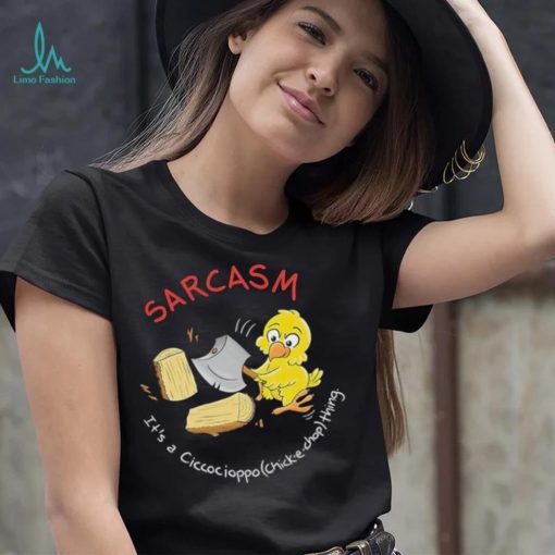 Sarcasm it’s a Ciccocioppo thing art shirt