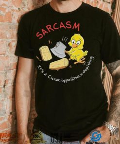 Sarcasm it’s a Ciccocioppo thing art shirt