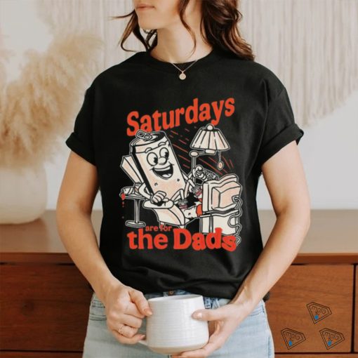 Saturdays are for the dads couch shirt