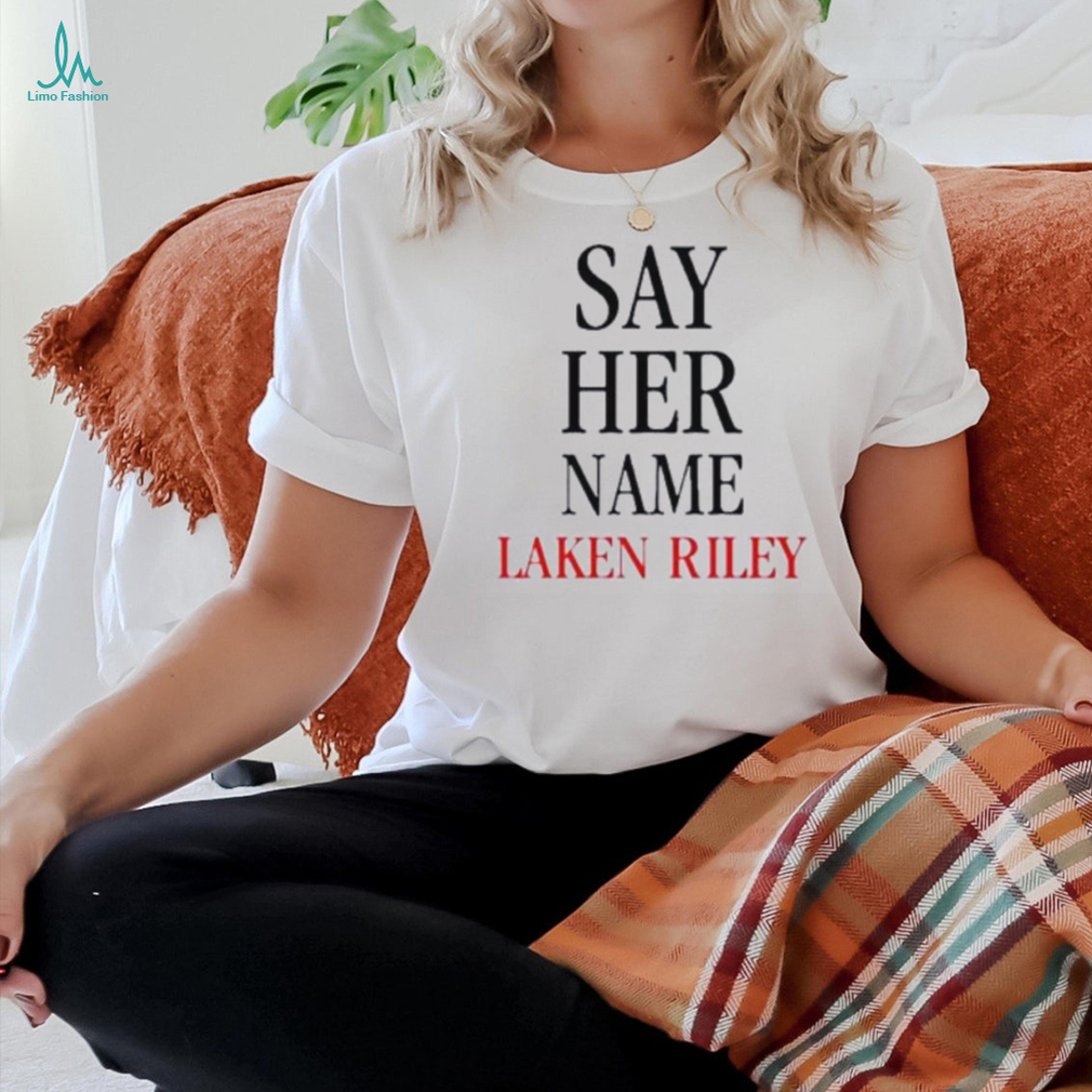 Say Her Name Laken Riley Politics T Shirt Say Her Name Laken Riley Politics T Shirt