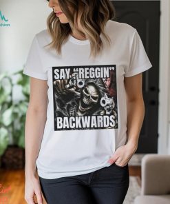 Say Reggin Backwards T shirt