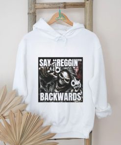 Say Reggin Backwards shirt