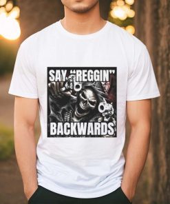 Say Reggin Backwards shirt