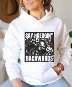 Say Reggin Backwards shirt
