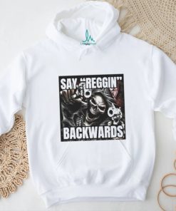 Say Reggin Backwards shirt